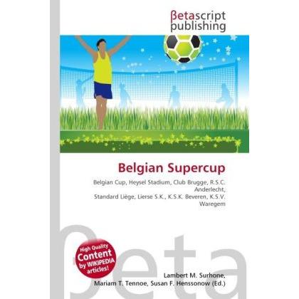 Belgian Supercup, Ratgeber von Lambert M. Surhone, Mariam T. Tennoe, Susan F. Henssonow