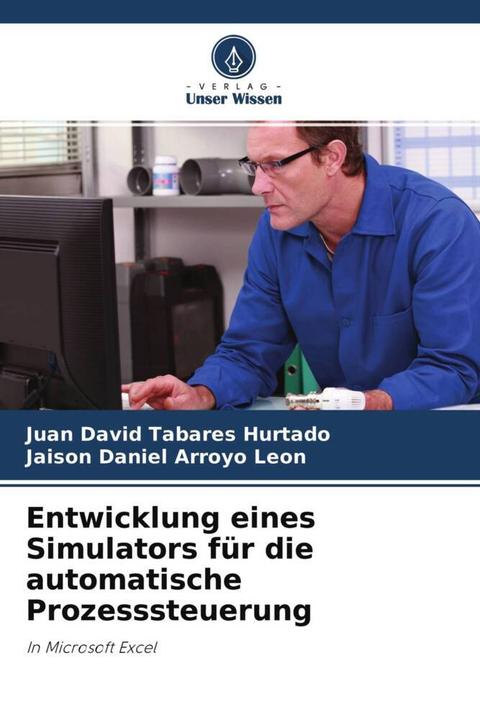 Produktbild Entwicklung eines Simulators für die automatische Prozesssteuerung. (Deutsch, Jaison Daniel Arroyo Leon, Juan David Tabares Hurtado, 2021)