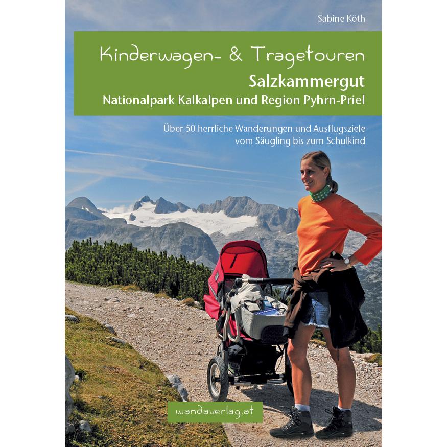 Kinderwagen-Wanderungen Salzkammergut, Nationalpark Kalkalpen und Region Pyhrn-Priel, Ratgeber von Elisabeth Göllner-Kam...
