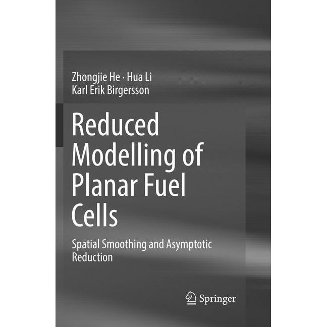 Reduced Modelling of Planar Fuel Cells, Fachbücher von Hua Li, Zhongjie He, Karl Erik Birgersson
