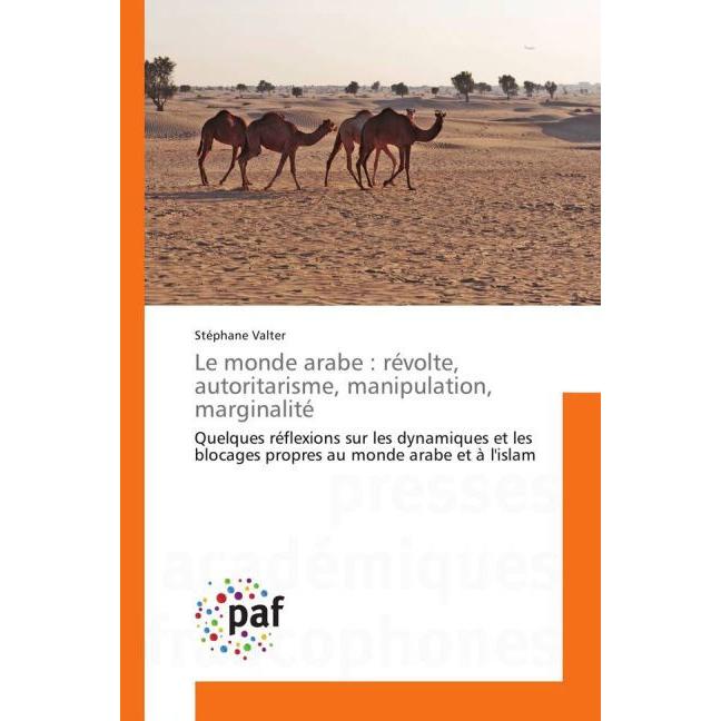 Le monde arabe : révolte, autoritarisme, manipulation, marginalité, Fachbücher von Stéphane Valter