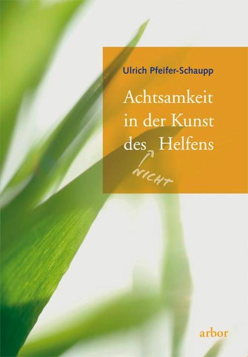 Produktbild Achtsamkeit in der Kunst des Nicht Helfens (Deutsch, Ulrich Pfeifer-Schaupp, 2010)