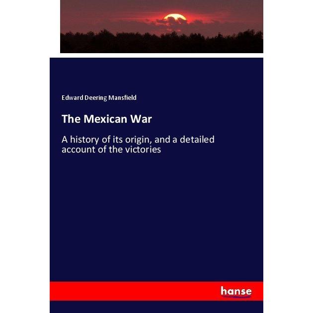 The Mexican War, Fachbücher von Edward Deering Mansfield
