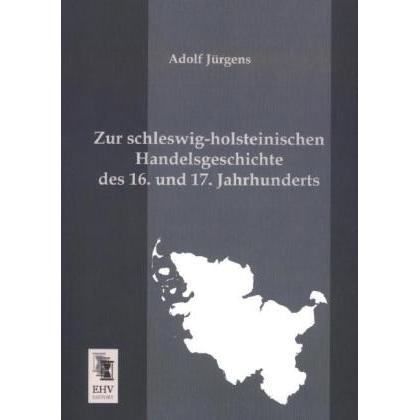 Zur schleswig-holsteinischen Handelsgeschichte des 16. und 17. Jahrhunderts, Fachbücher von Adolf Jürgens