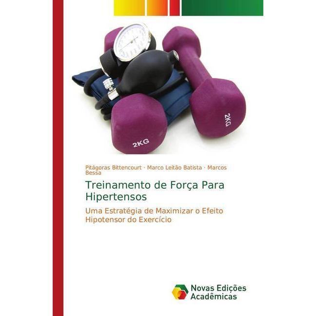Treinamento de Força Para Hipertensos, Ratgeber von Marco Leitão Batista, Marcos Bessa, Pitágoras Bittencourt