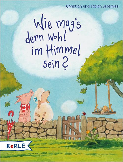 Produktbild Wie mag's denn wohl im Himmel sein? (Deutsch, Christian Jeremies, Fabian Jeremies, 2017)