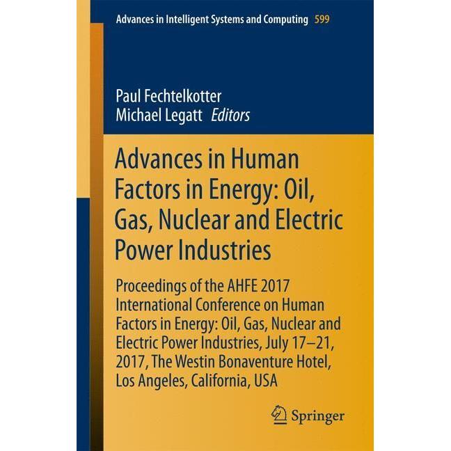 Advances in Human Factors in Energy: Oil, Gas, Nuclear and Electric Power Industries, Fachbücher von Paul Fechtelkotter,...