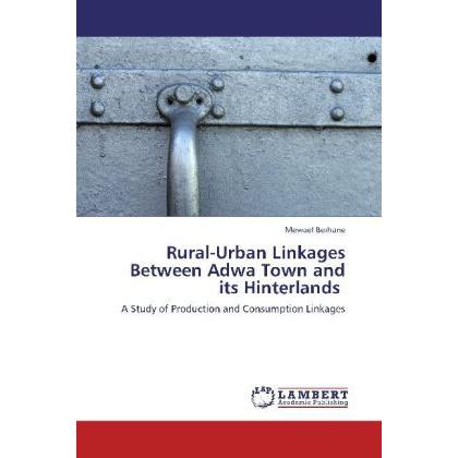 Rural-Urban Linkages Between Adwa Town and its Hinterlands, Fachbücher von Mewael Berhane