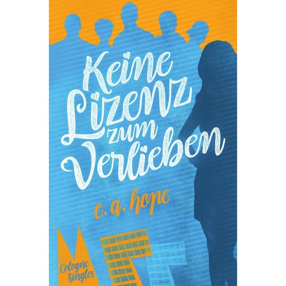 Cologne Singles / Keine Lizenz zum Verlieben, Belletristik von C. a. Hope