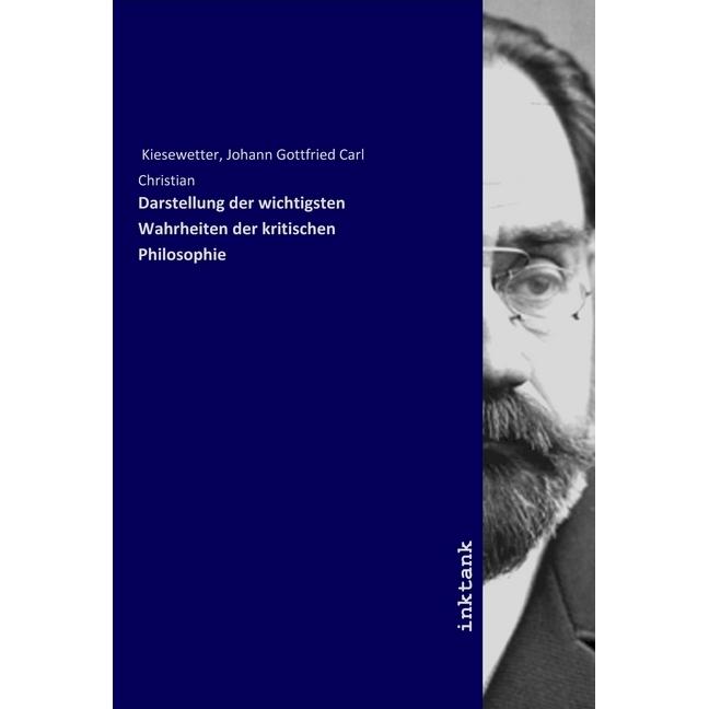 Darstellung der wichtigsten Wahrheiten der kritischen Philosophie, Sachbücher von Johann Gottfried Carl Christian Kiesew...