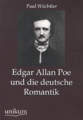 Produktbild Edgar Allan Poe und die deutsche Romantik (Deutsch, Paul Wächtler, 2012)