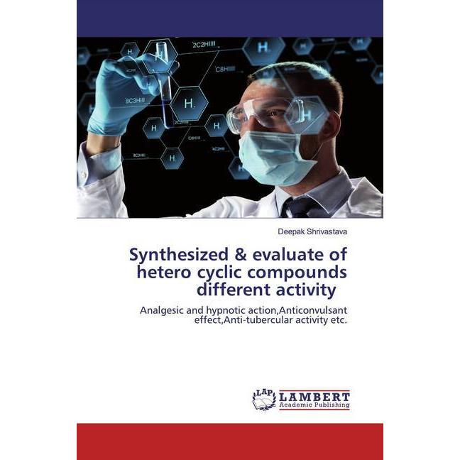 Synthesized & evaluate of hetero cyclic compounds different activity, Fachbücher von Deepak Shrivastava