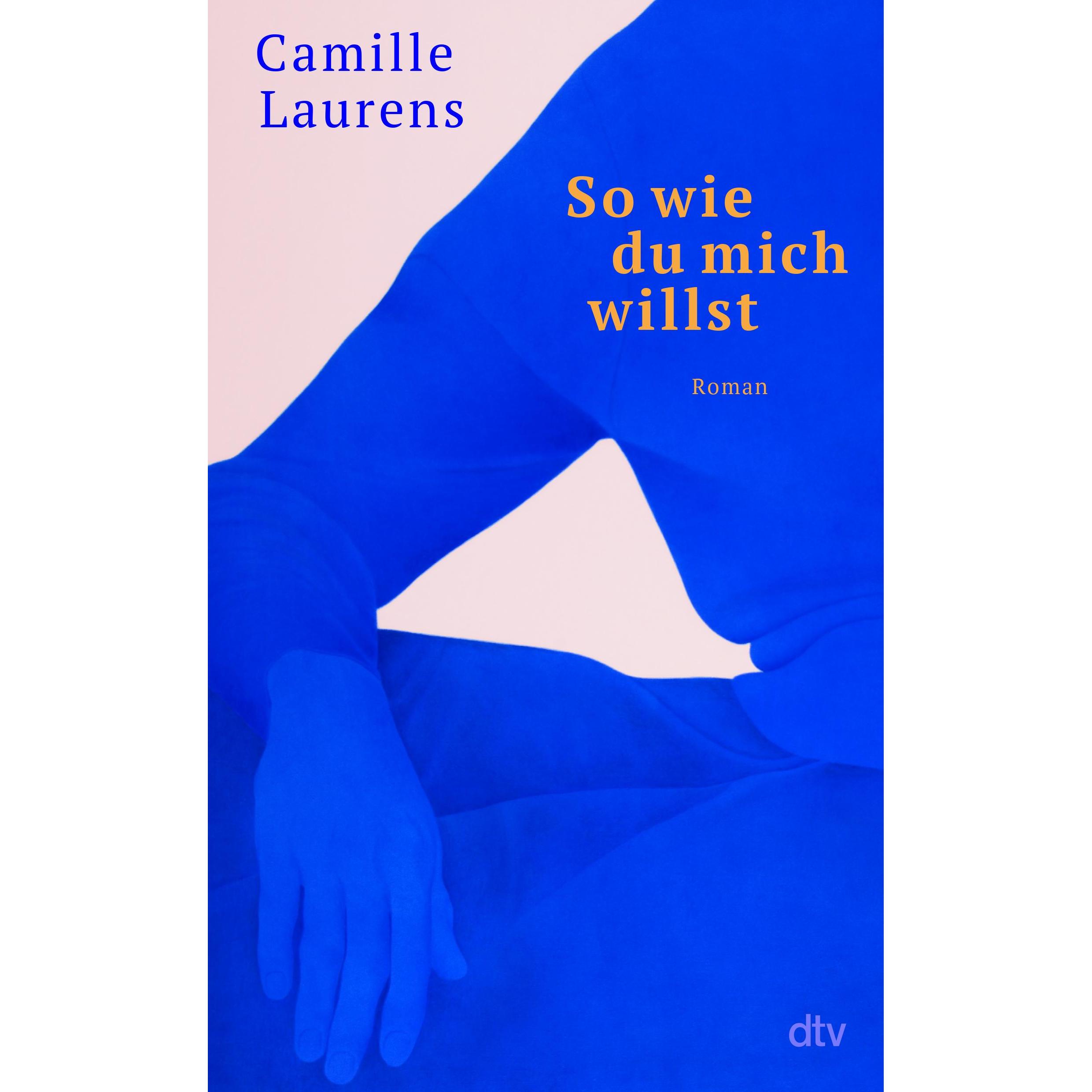 So wie du mich willst, Belletristik von Camille Laurens