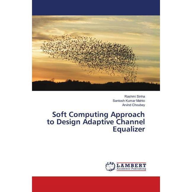 Soft Computing Approach to Design Adaptive Channel Equalizer, Fachbücher von Rashmi Sinha, Santosh Kumar Mahto, Arvind C...