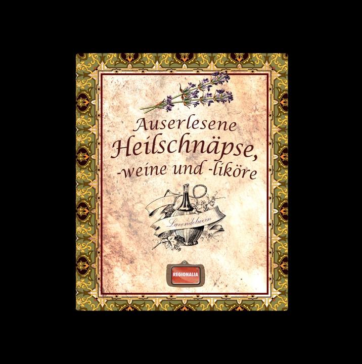 Produktbild Auserlesene Heilschnäpse, -weine und -liköre (Deutsch, Regionalia Verlag, 2024)