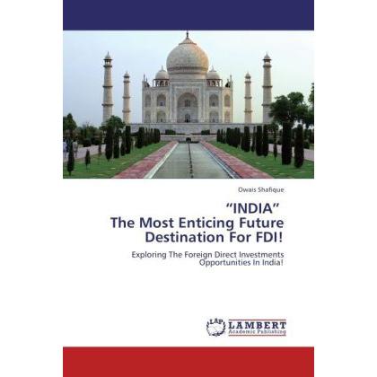 INDIA The Most Enticing Future Destination For FDI!, Fachbücher von Owais Shafique