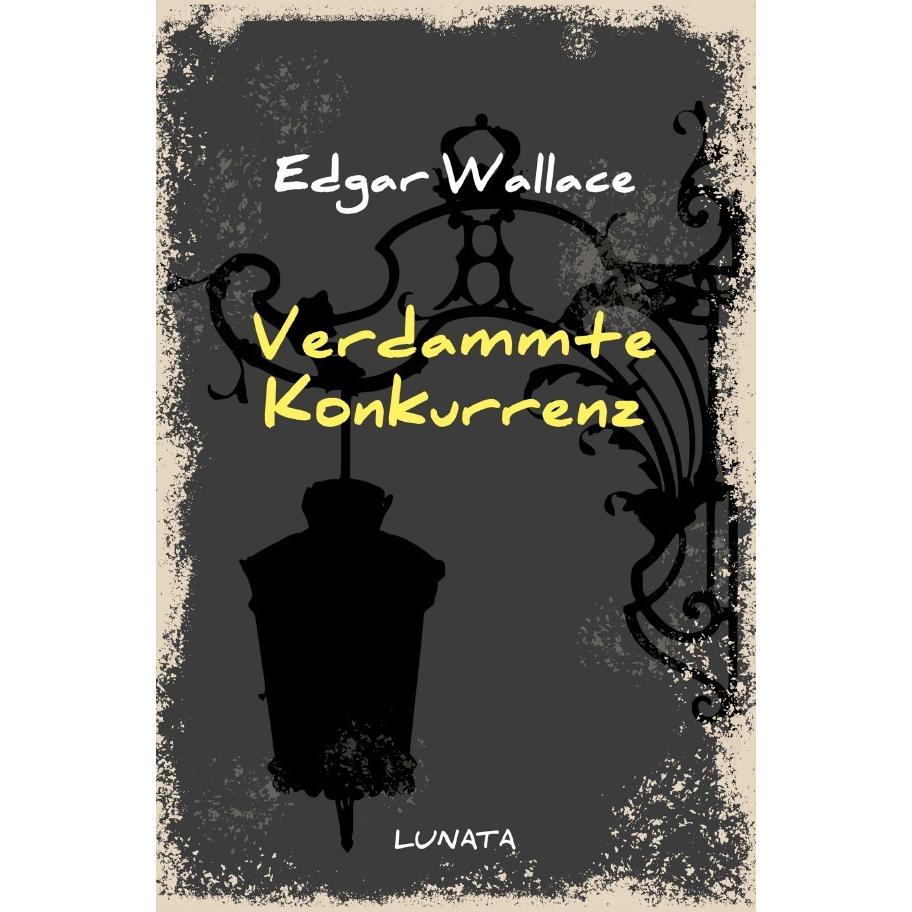 Wallace:Verdammte Konkurrenz, Belletristik von Edgar Wallace