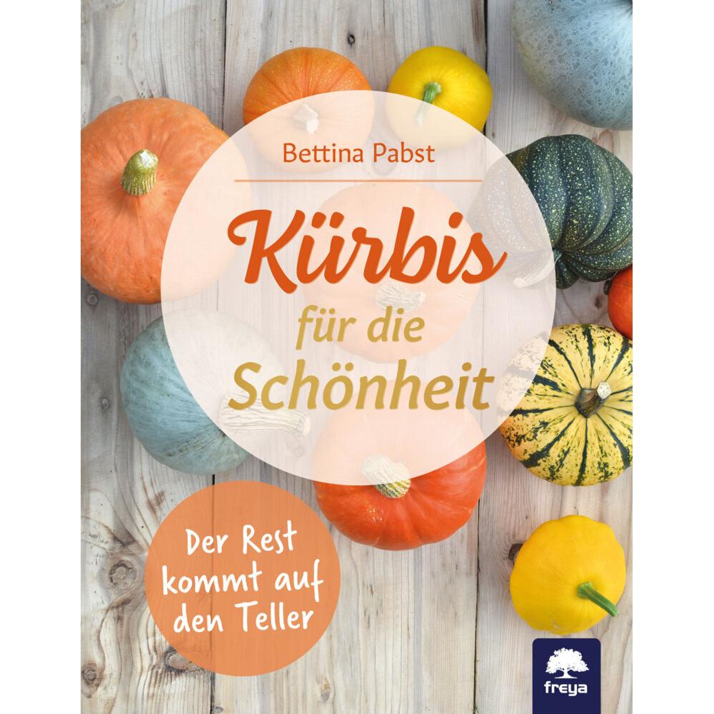 Kürbis für Schönheit und Genuss, Ratgeber von Bettina Pabst