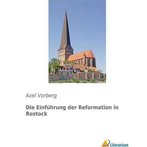 Die Einführung der Reformation in Rostock, Sachbücher von Axel Vorberg