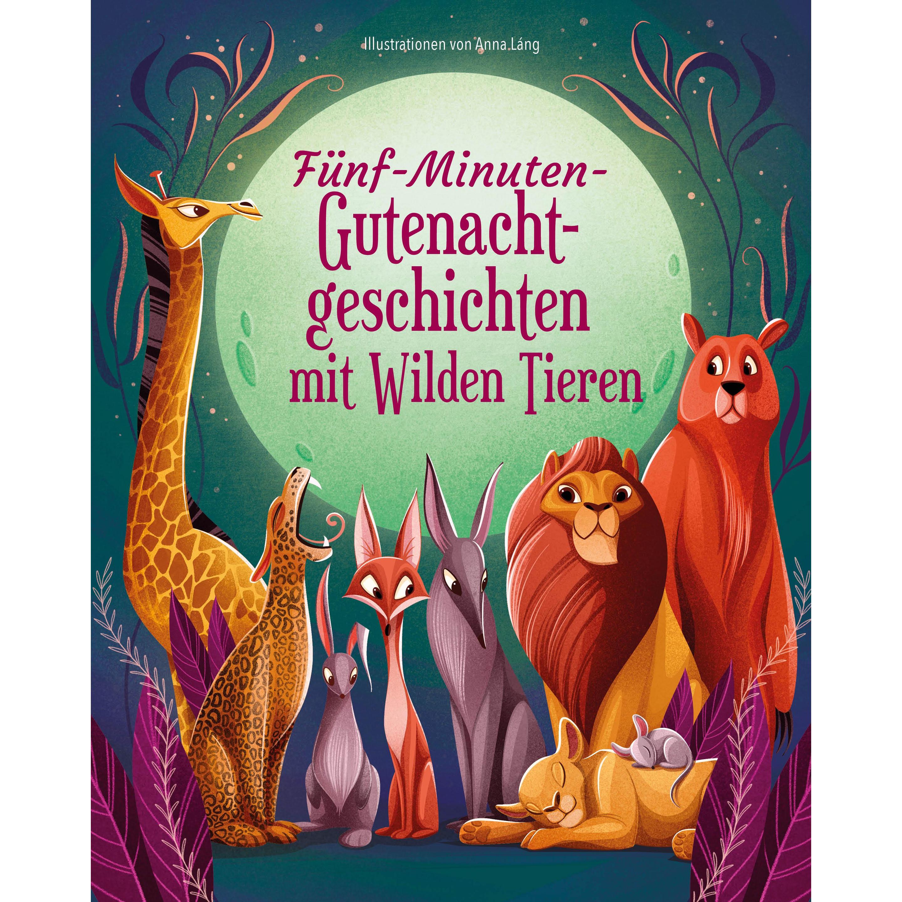 Fünf-Minuten-Gute-Nacht-Geschichten mit Wilden Tieren, Kinderbücher von Anna Láng, Anke Wellner-Kempf