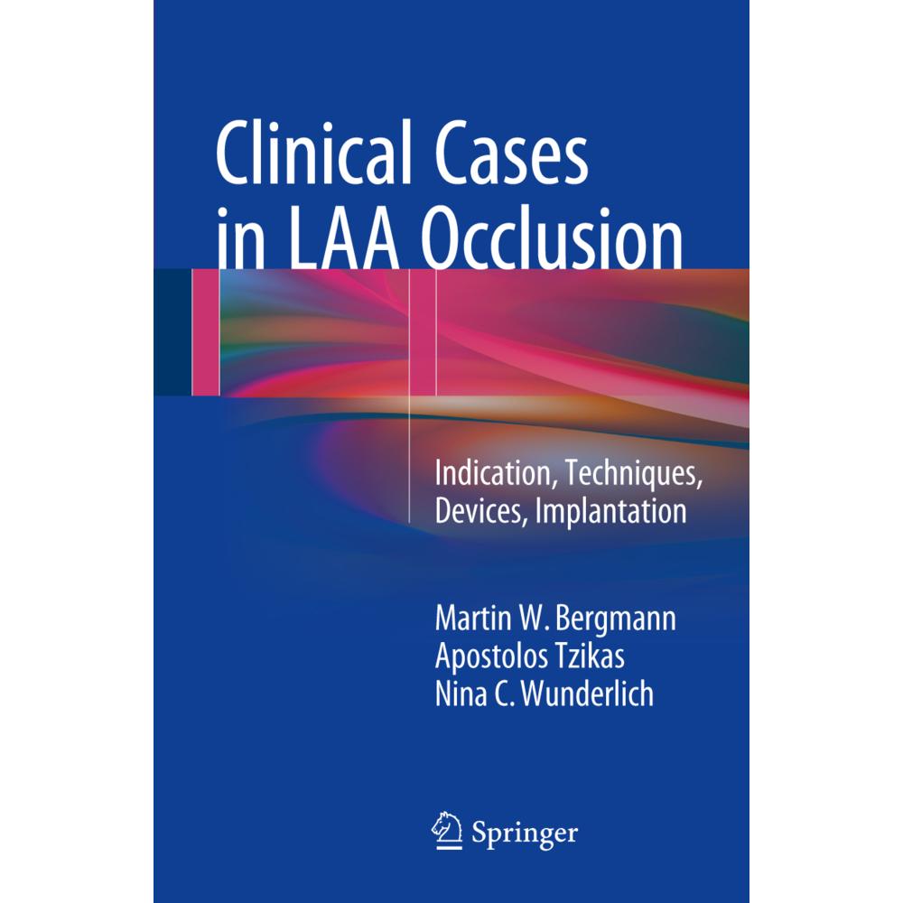 Clinical Cases in LAA Occlusion, Fachbücher von Apostolos Tzikas, Nina C. Wunderlich, Martin W. Bergmann