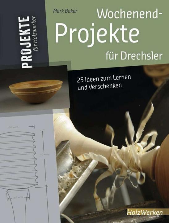 Produktbild Wochenend-Projekte für Drechsler (Deutsch, Mark Baker, 2015)