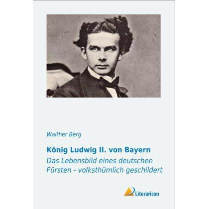 König Ludwig II. von Bayern, Belletristik von Walther Berg