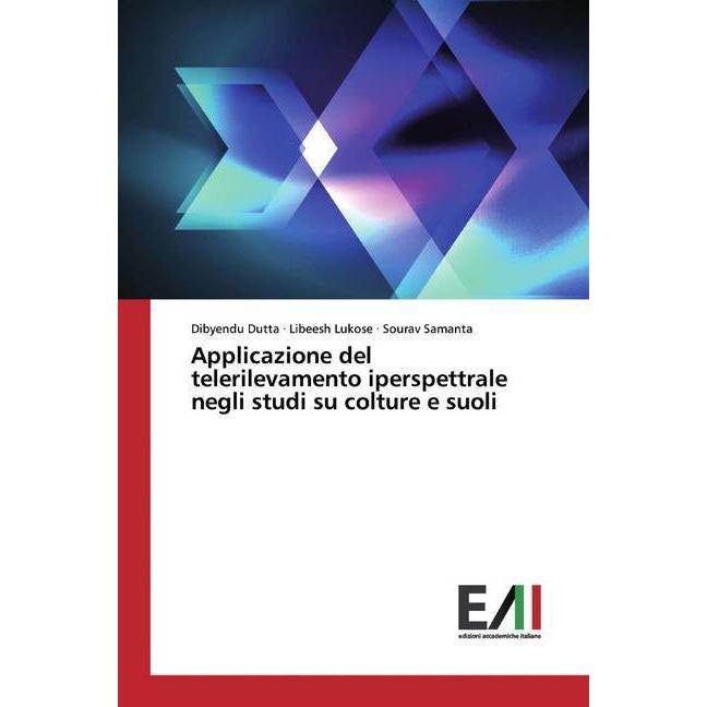 Applicazione del telerilevamento iperspettrale negli studi su colture e suoli, Fachbücher von Libeesh Lukose, Sourav Sam...