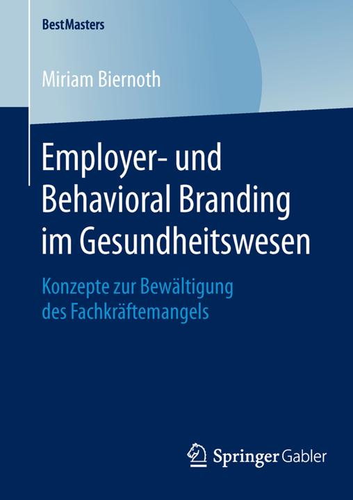 Produktbild Employer- und Behavioral Branding im Gesundheitswesen (Deutsch, Miriam Biernoth, 2016)