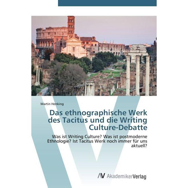 Das ethnographische Werk des Tacitus und die Writing Culture-Debatte, Fachbücher von Martin Henking