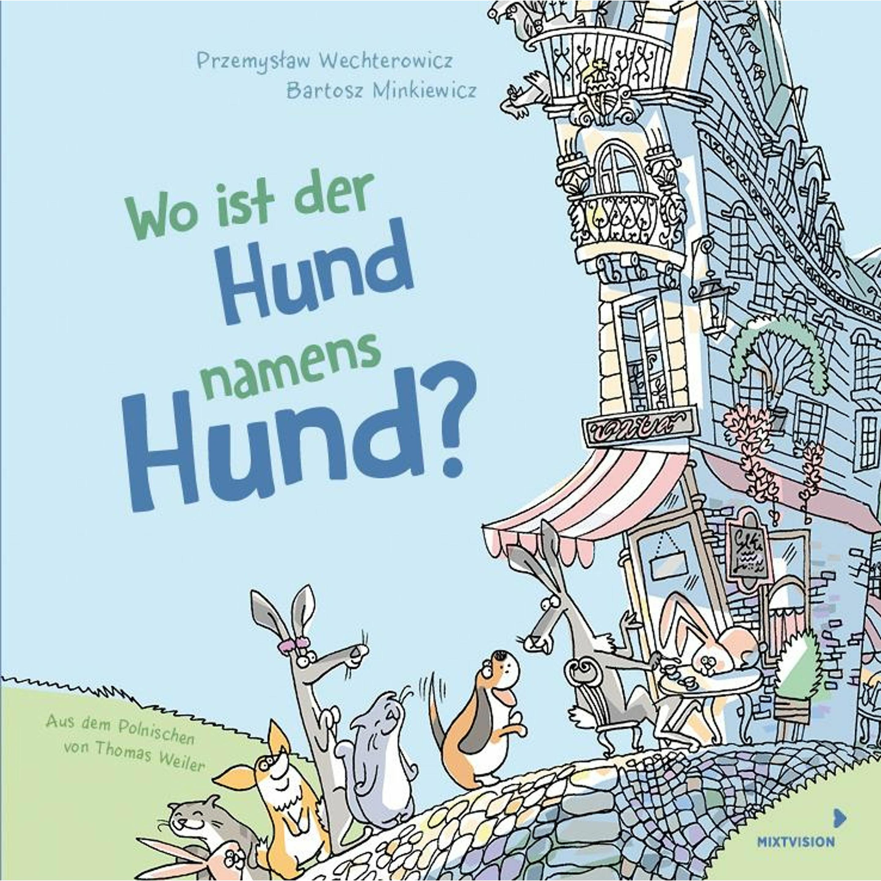 Wo ist der Hund namens Hund?, Kinderbücher von Przemyslaw Wechterowicz, Bartosz Minkiewicz, Thomas Weiler