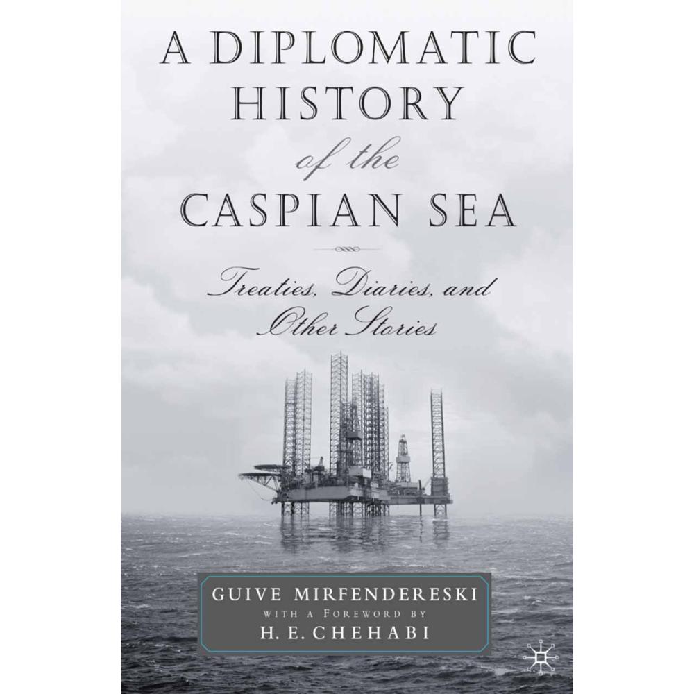 A Diplomatic History of the Caspian Sea, Sachbücher von G. Mirfendereski