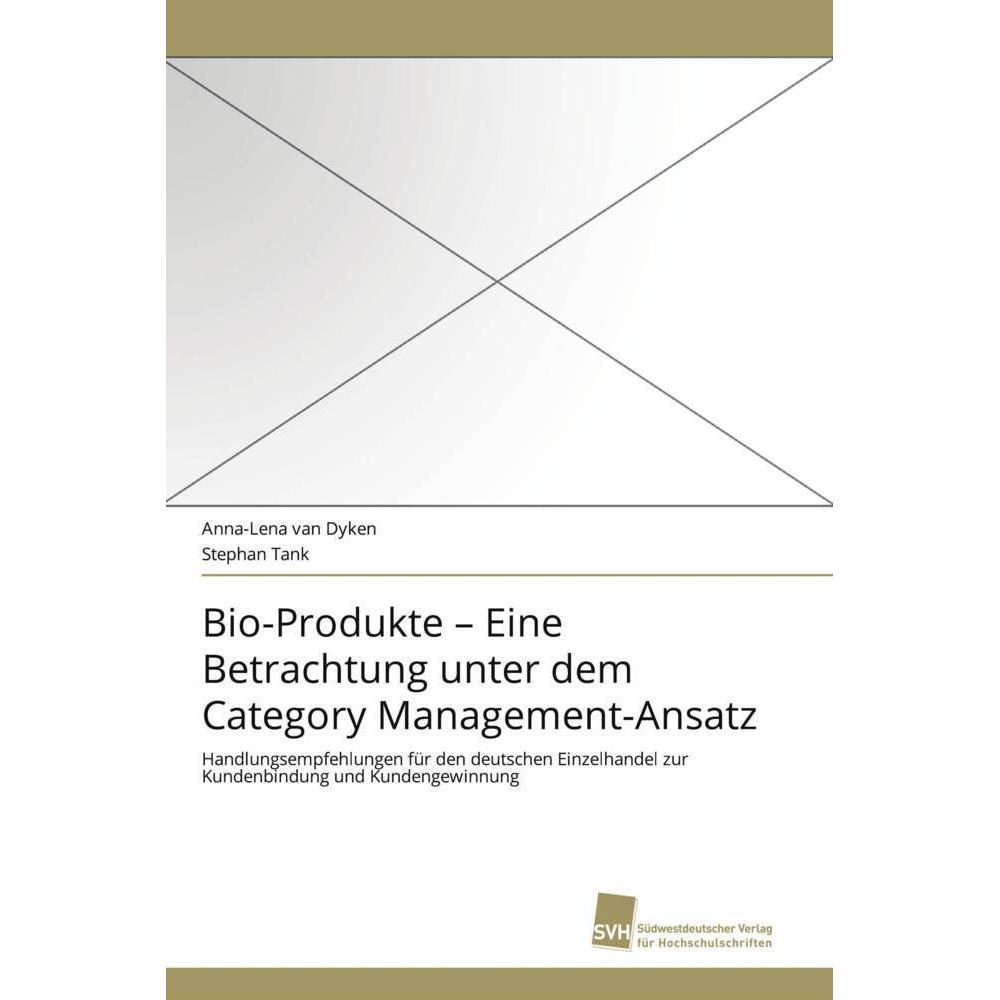 Bio-Produkte - Eine Betrachtung unter dem Category Management-Ansatz, Fachbücher von Stephan Tank, Anna-Lena van Dyken