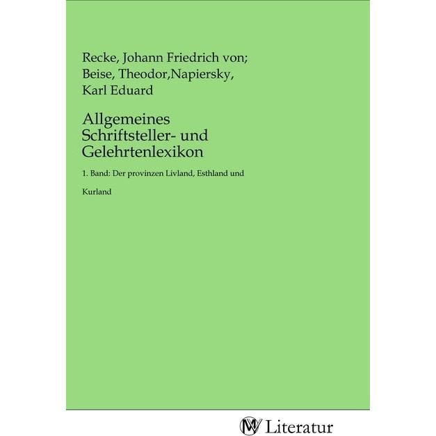 Allgemeines Schriftsteller- und Gelehrt, Schulbücher von Theodor, Napiersky, Karl Eduard Recke, Johann Friedrich von Bei...