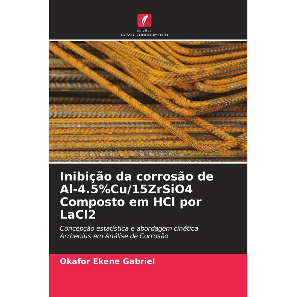 Inibição da corrosão de Al-4.5%Cu/15ZrSiO4 Composto em HCl por LaCl2, Fachbücher von Okafor Ekene Gabriel
