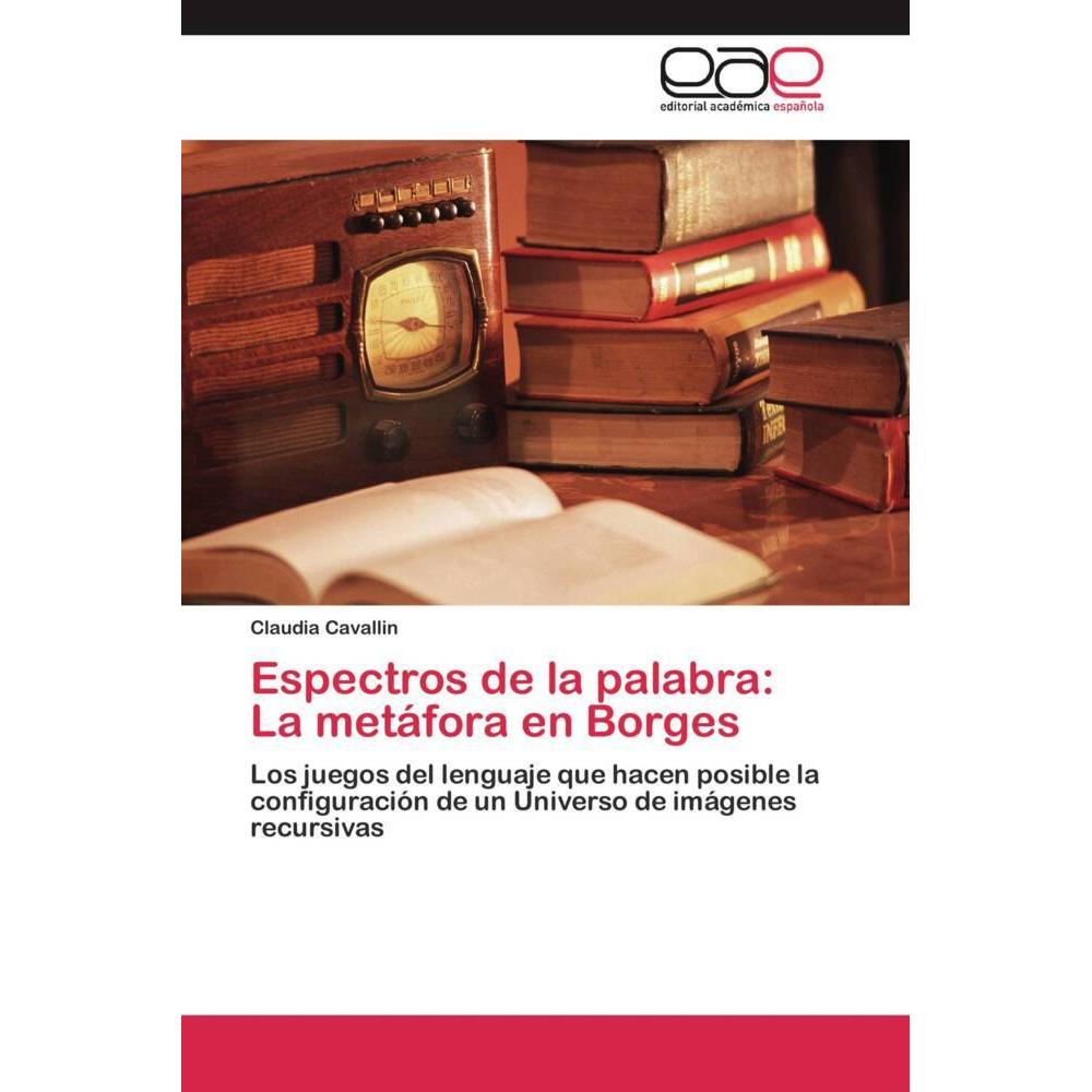 Espectros de la palabra: La metáfora en Borges, Fachbücher