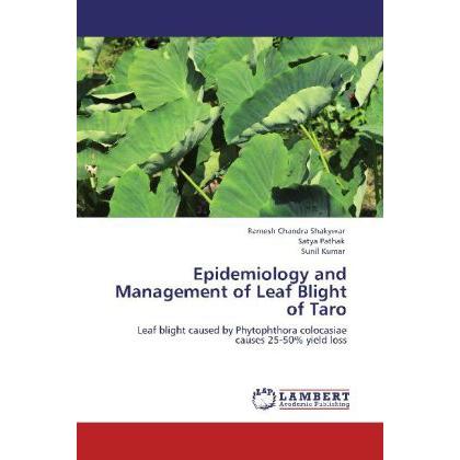 Epidemiology and Management of Leaf Blight of Taro, Fachbücher von Sunil Kumar, Satya Pathak, Ramesh Chandra Shakywar