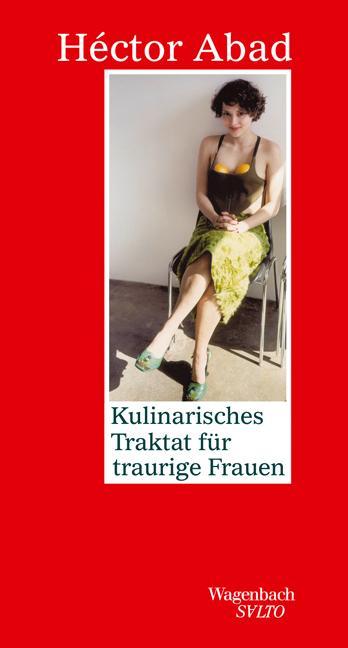 Produktbild Kulinarisches Traktat für traurige Frauen (Deutsch, Héctor Abad, 2001)
