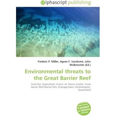 Environmental threats to the Great Barrier Reef, Fachbücher von Agnes F. Vandome, Frederic P. Miller, John McBrewster