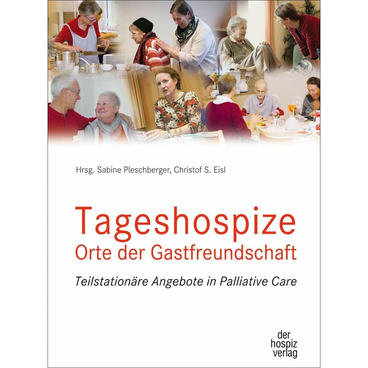 Tageshospize - Orte der Gastfreundschaft, Fachbücher von Christof S. Eisl, Sabine Pleschberger