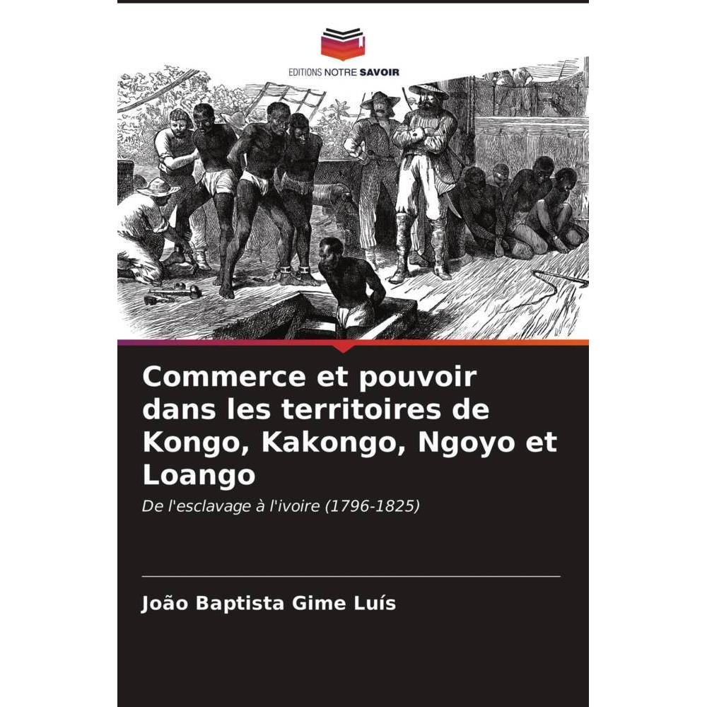 Commerce et pouvoir dans les territoires de Kongo, Kakongo, Ngoyo et Loango, Fachbücher von João Baptista Gime Luís