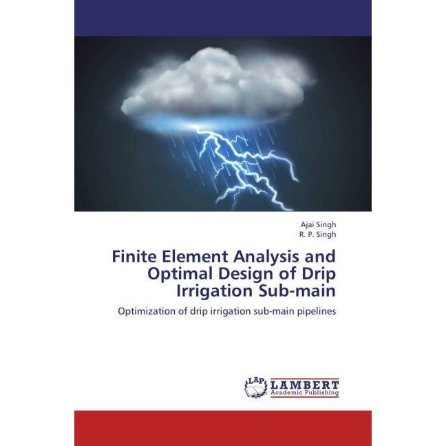 Finite Element Analysis and Optimal Design of Drip Irrigation Sub-main, Fachbücher von R. P. Singh, Ajai Singh