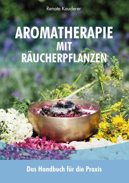 Produktbild Aromatherapie mit Räucherpflanzen (Deutsch, Renate Kauderer, 2017)
