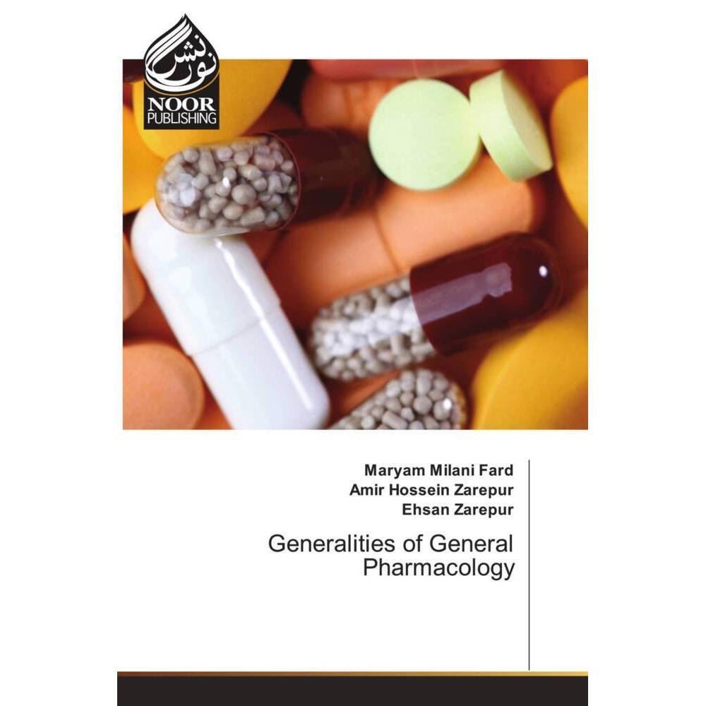 Generalities of General Pharmacology, Fachbücher von Amir Hossein Zarepur, Maryam Milani Fard, Ehsan Zarepur