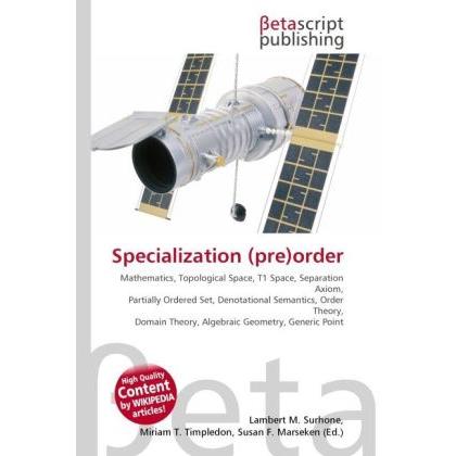 Specialization (pre)order, Fachbücher von Lambert M. Surhone, Miriam T. Timpledon, Susan F. Marseken