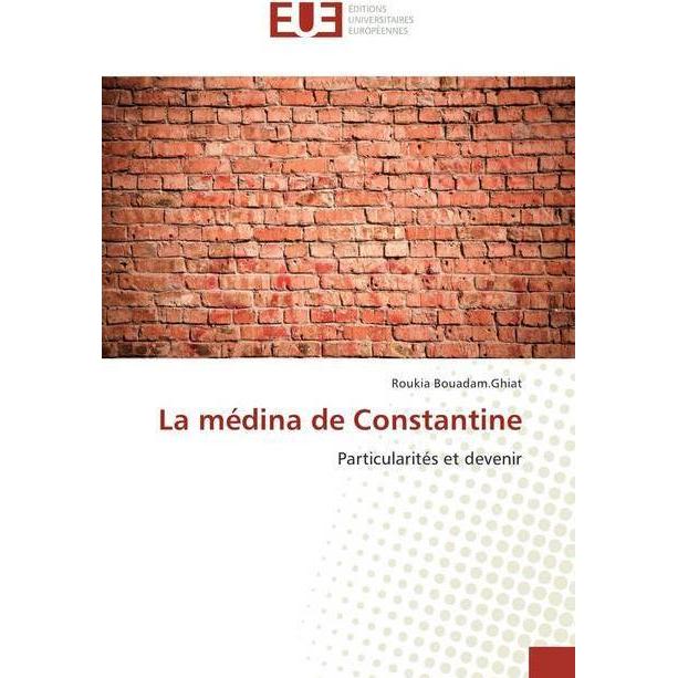 La médina de Constantine, Fachbücher von Roukia Bouadam.Ghiat