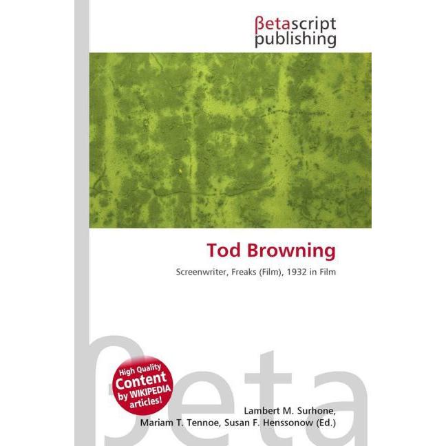Tod Browning, Ratgeber von Lambert M. Surhone, Mariam T. Tennoe, Susan F. Henssonow