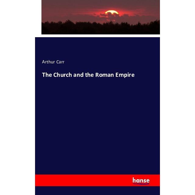 The Church and the Roman Empire, Fachbücher von Arthur Carr