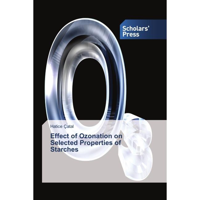 Effect of Ozonation on Selected Properties of Starches, Fachbücher von Hatice Çatal