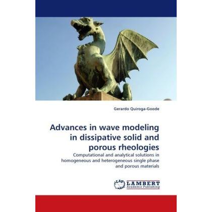 Advances in wave modeling in dissipative solid and porous rheologies, Fachbücher von Gerardo Quiroga-Goode
